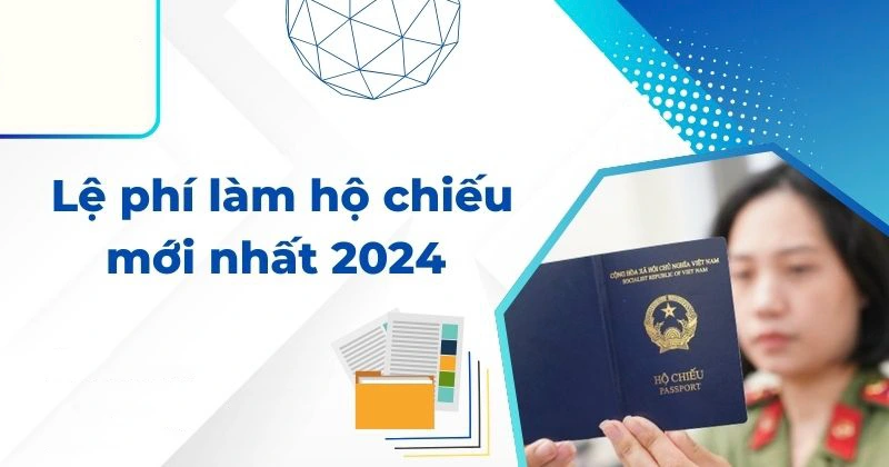 Chi phí làm hộ chiếu 2024: Lệ phí làm Passport lần 1 & lần 2