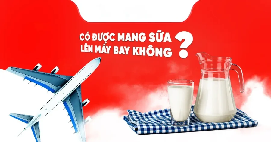 Có được mang sữa lên máy bay không?